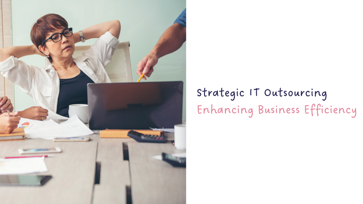 Strategic IT Outsourcing - Enhancing Business Efficiency