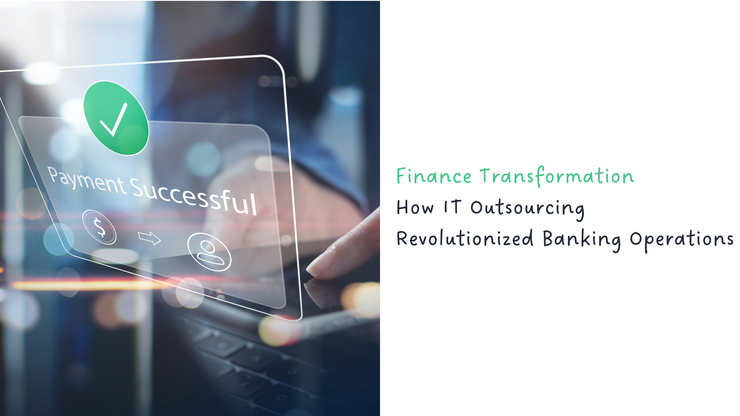 Finance Transformation - How IT Outsourcing Revolutionized Banking Operations