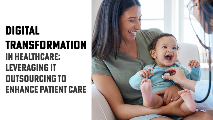 Digital Transformation in Healthcare - Leveraging IT Outsourcing to Enhance Patient Care