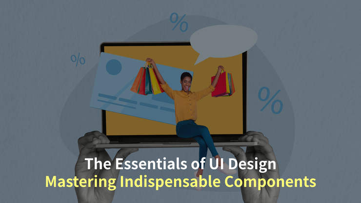 The Essentials of UI Design - Mastering Indispensable Components