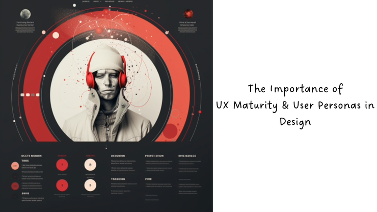 The Importance of UX Maturity and User Personas in Design