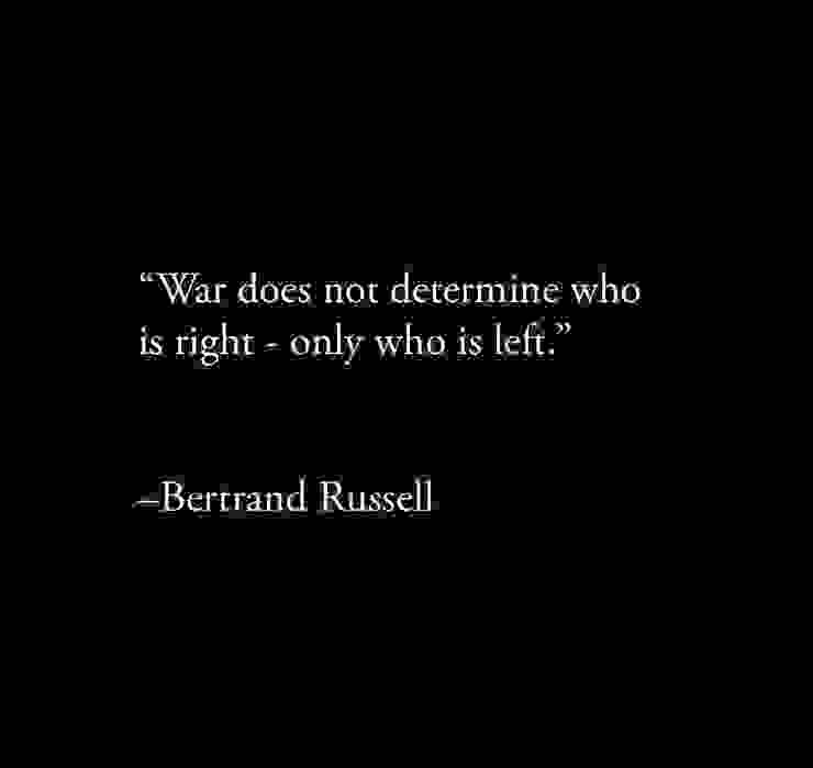 「戰爭不會決定誰是對的，只有決定誰活下來。」伯特蘭·羅素