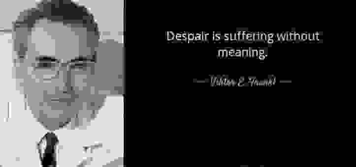 「絕望，是無意義的受苦。」--- Victor E. Frankl