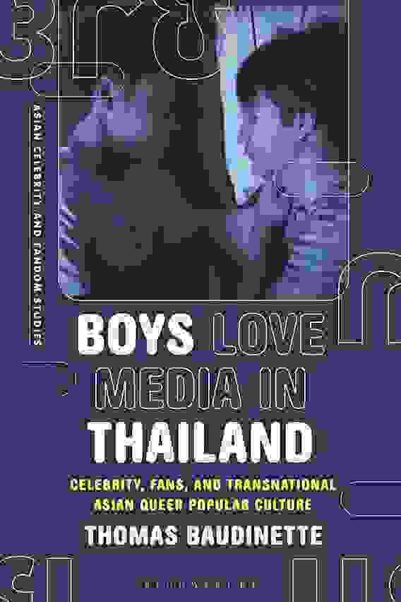 Thomas Baudinette, “Boys Love Media in Thailand: Celebrity, Fans, and Transnational Asian Queer  Popular Culture: Asian Celebrity and Fandom Studies"