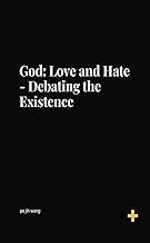 God: : Love and Hate - Debating the Existence (BBM EDUCATION Book 16)