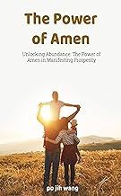 The Power of Amen: Unlocking Abundance: The Power of Amen in Manifesting Prosperity (Bilingual Bible Ministry (BBM) Book 21)